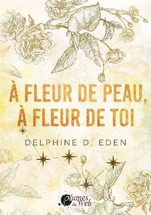 Delphine D. Eden - A fleur de peau, à fleur de toi